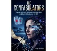 The Confabulators: A Novel of Choice Blindness, Invisible Edits, and the Architecture of the Self