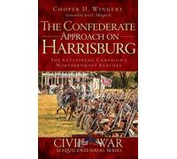 The Confederate Approach on Harrisburg: The Gettysburg Campaign's Northernmost Reaches