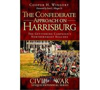 The Confederate Approach on Harrisburg: The Gettysburg Campaign's Northernmost Reaches (Civil War)