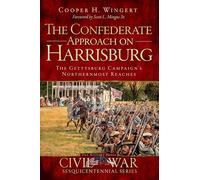 The Confederate Approach on Harrisburg: The Gettysburg Campaign's Northernmost Reaches (Civil War)