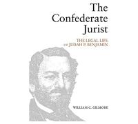 The Confederate Jurist: The Legal Life of Judah P. Benjamin