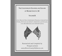 The Confederate Soldiers and Sailors of Moore County, NC: 1
