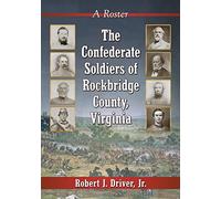 The Confederate Soldiers of Rockbridge County, Virginia: A Roster