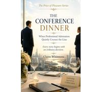 THE CONFERENCE DINNER When Professional Admiration Quietly Crosses the Line: Every legal dispute begins with an ordinary decision. (The Price of Pleasure Series)