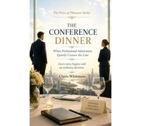 THE CONFERENCE DINNER When Professional Admiration Quietly Crosses the Line: Every legal dispute begins with an ordinary decision. (The Price of Pleasure Series)