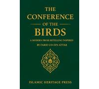 The Conference of the Birds: A Modern Prose Retelling Inspired by Farid ud-Din Attar (Islamic Heritage Press)
