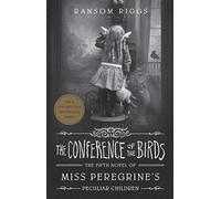 The Conference of the Birds: Miss Peregrine's Peculiar Children (Miss Peregrine's Peculiar Children)