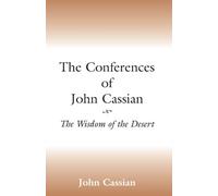 The Conferences of John Cassian: The Wisdom of the Desert