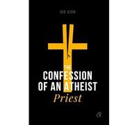THE CONFESSION OF AN ATHEIST PRIEST
