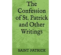 The Confession of St. Patrick and Other Writings