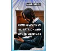 The Confession of St. Patrick and Other Writings