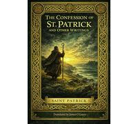 THE CONFESSION OF ST. PATRICK AND OTHER WRITINGS