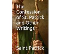 The Confession of St. Patrick and Other Writings