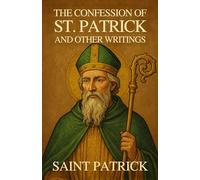 The Confession of St. Patrick and Other Writings