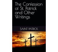 The Confession of St. Patrick and Other Writings