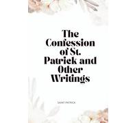 The Confession of St. Patrick and Other Writings