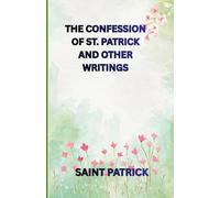 The Confession of St. Patrick and Other Writings