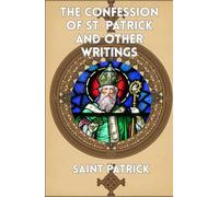 The Confession of St. Patrick and Other Writings