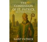 The Confession of St. Patrick and Other Writings: (6 x9)
