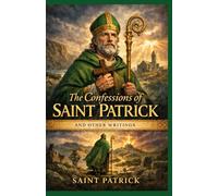 The Confession of St. Patrick and Other Writings: (Trim size_5.5 x 8.5 in)