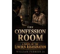 The Confession Room: A Novel of the Lincoln Assassination