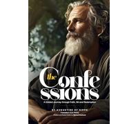 The Confessions (Annotated): A Guided Journey through Faith, Sin and Redemption