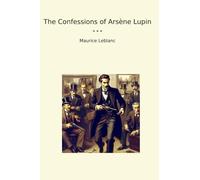 The Confessions of Arsène Lupin (Classic Books)