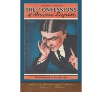 The Confessions of Arsène Lupin (Illustrated): Arsène Lupin 100th Anniversary Collection