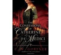 The Confessions of Catherine De Medici