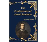 The Confessions of Jacob Boehme: (Facsimile Edition)