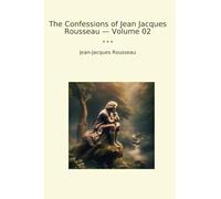 The Confessions of Jean Jacques Rousseau - Volume 02 (Classic Books)