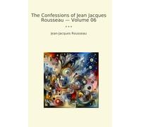 The Confessions of Jean Jacques Rousseau - Volume 06 (Classic Books)
