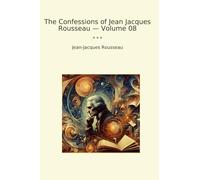 The Confessions of Jean Jacques Rousseau - Volume 08 (Classic Books)