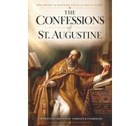 THE CONFESSIONS OF SAINT AUGUSTINE: A Modern English Edition, Complete and Unabridged | St. Augustine of Hippo's Classic Catholic Book of Faith: A Restless Heart Finding God