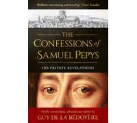 The Confessions of Samuel Pepys : His Private Revelations