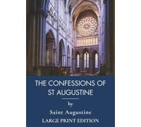 The Confessions of St. Augustine: A Christian Classic in Large Print (Annotated)