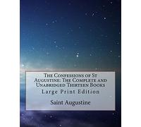 The Confessions of St Augustine: The Complete and Unabridged Thirteen Books: Large Print Edition