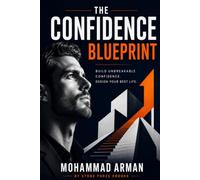 The Confidence Blueprint: Build Unbreakable Confidence, Master Communication Skills, and Create a Stronger Self-Image for Success in Life and Work: 1 (Stone Forze Mindset Series)