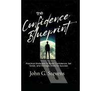 The Confidence Blueprint: Practical Strategies to Boost Confidence, Set Goals, and Manage Stress for Success