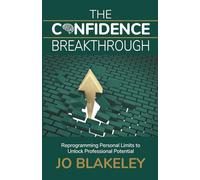 The Confidence Breakthrough: Reprogramming Personal Limits to Unlock Professional Potential