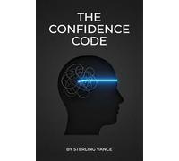 The Confidence Code: A Neurological Approach to Silencing Self-Doubt and Building Genuine Self-Belief (The Cognitive Toolkit)