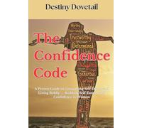 The Confidence Code: A Proven Guide to Conquering Self-Doubt and Living Boldly,Building Self-Esteem and Confidence in Women, Creating A Positive and Resilient Mindset