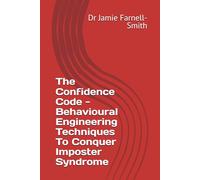 The Confidence Code - Behavioural Engineering Techniques To Conquer Imposter Syndrome