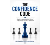 The Confidence Code: Build Unshakable Self-Belief and Unlock Your Full Potential