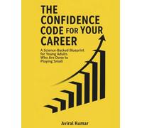 The Confidence Code for Your Career: A Science-Backed Blueprint for Young Adults Who Are Done Playing Small