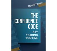 The Confidence Code: GPT Trading Routine: by Daniel Farrell