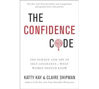 The Confidence Code: The Science and Art of Self-Assurance - What Women Should Know