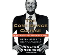 The Confidence Course: Seven Steps to Self-Fulfillment