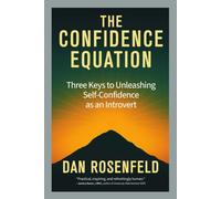 The Confidence Equation : Three Keys to Unleashing Self-Confidence as an Introvert