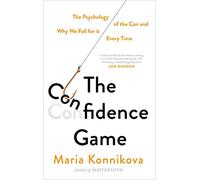 The Confidence Game: The Psychology of the Con and Why We Fall for It Every Time